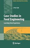 Case Studies in Food Engineering: Learning from Experience (Food Engineering Series)