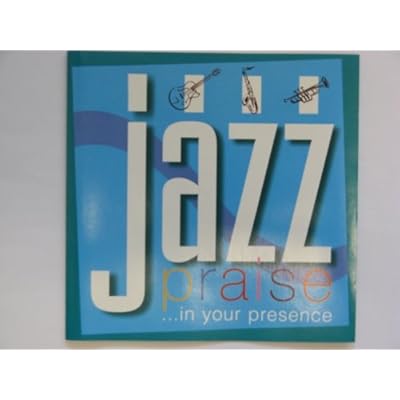 JAZZ PRAISE ...in your presence