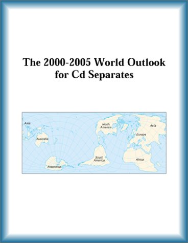 Buy The 2000-2005 World Outlook for Cd Separates โ BookShops.in