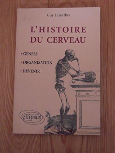 Histoire du cerveau : Genèse, organisation et devenir