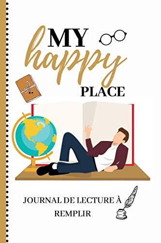 MY HAPPY PLACE: JOURNAL DE LECTURE A REMPLIR: 6*9 po, 361 PAGES, 150 FICHES A REMPLIR (livres et sagas) pour les passionnés de lecture