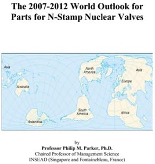 The 2007-2012 World Outlook for Parts for N-Stamp Nuclear Valves