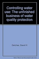 Controlling water use: The unfinished business of water quality protection B0006EX44Y Book Cover