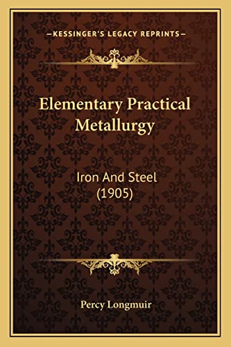 Elementary Practical Metallurgy: Iron And Steel (1905)