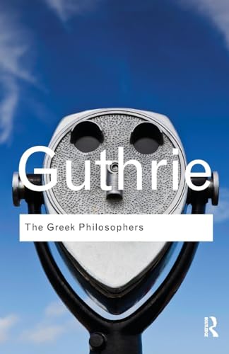 The Greek Philosophers: From Thales To Aristotle (Routledge Classics)