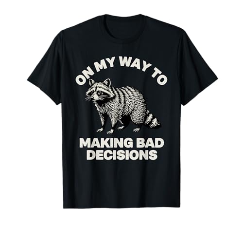 On My Way to Making Bad Decisions Raccoon Dog T-Shirt
