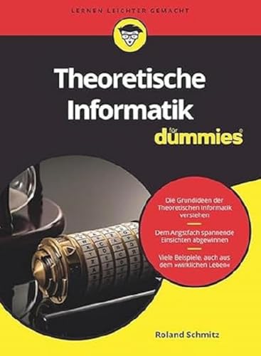 Theoretische Informatik für Dummies: Die Grundideen verständlich dargestellt. Mit vielen Beispielen.
