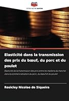 Elasticité dans la transmission des prix du bœuf, du porc et du poulet: Elasticité de la transmission des prix entre les maillons du marché dans la ... porc, du bœuf et du poulet (French Edition) 6208771331 Book Cover