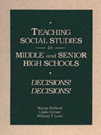 Teaching Social Studies in Middle and Senior High Schools: Decisions! Decisions!