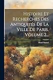  Histoire Et Recherches Des Antiquités De La Ville De Paris, Volume 2...