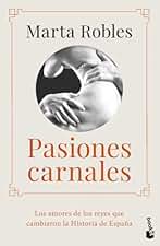Pasiones carnales: Los amores de los reyes que cambiaron la Historia de España
