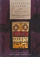 Protection, Power & Display: Shields of Island Southeast Asia & Melanesia 0964015331 Book Cover