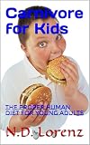  Carnivore for Kids: The Proper Human Diet for Young Adults (English Edition)
