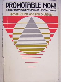 Promotable now!: A guide to achieving personal and corporate success : third force psychology for young managers on the way up and the executives who must develop them