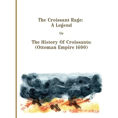 The Croissant Rage: A Legend: The History of Croissants: