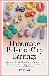 Handmade Polymer Clay Earrings: A Complete Guide to Crafting Unique, Stylish Jewellery from Scratch