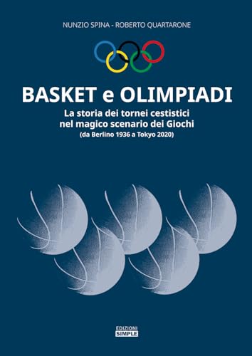 Basket E Olimpiadi. La Storia Dei Tornei Cestistici Nel Magico Scenario Dei Giochi (Da Berlino 1936 A Tokyo 2020)
