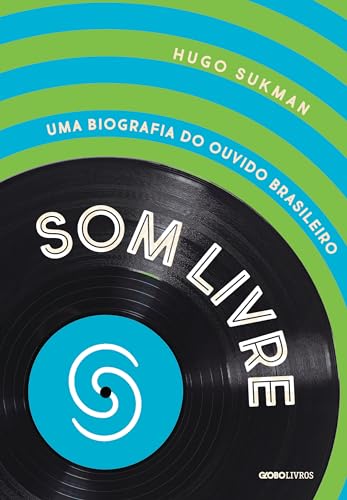 Som livre: Uma biografia do ouvido brasileiro