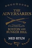 The Adversaries: A Story of Boston and Bunker Hill