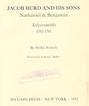 Hardcover Jacob Hurd and His Sons Nathaniel and Benjamin: Silversmiths 1702-1781 Book
