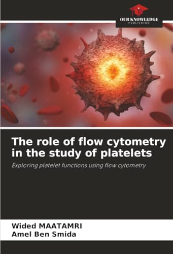 The role of flow cytometry in the study of platelets: Exploring platelet functions using flow cytometry