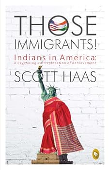 Paperback Those Immigrants!: Indians in America:: A Psychological Exploration of Achievement Book