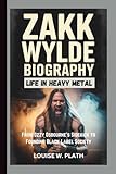 ZAKK WYLDE BIOGRAPHY: A Life in Heavy Metal From Ozzy Osbourne’s Sidekick to Founding Black Label Society