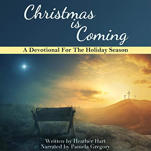 Christmas is Coming: A Devotional for The Holiday Season by Heather Hart episode artwork