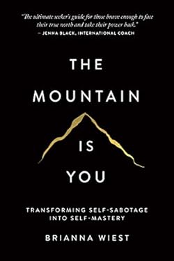 The Mountain Is You: Transforming Self-Sabotage Into Self-Mastery