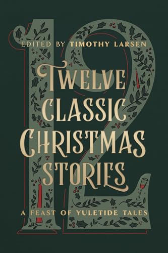 Moody Publishers Larsen, Timothy Twelve Classic Christmas Stories: A Feast Of Yuletide Tales cover