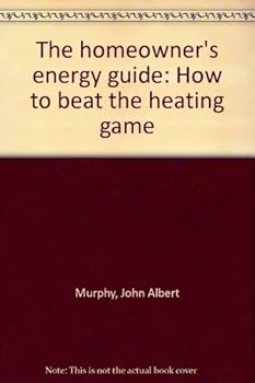 Hardcover The homeowner's energy guide: How to beat the heating game Book