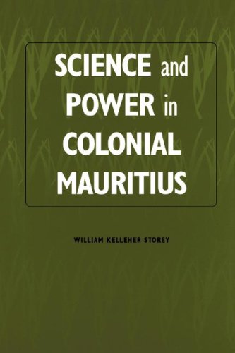 Science and Power in Colonial Mauritius (Rochester Studies in African History and the Diaspora) (Volume 3)