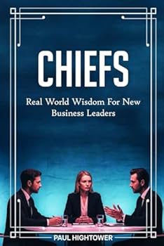 Chiefs: Real-World Wisdom For New Business Leaders