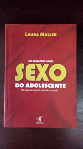 500 Perguntas Sobre Sexo do Adolescente (Em Portuguese do Brasil) 500 Perguntas Sobre Sexo do Adolescente (Em Portuguese do Brasil)