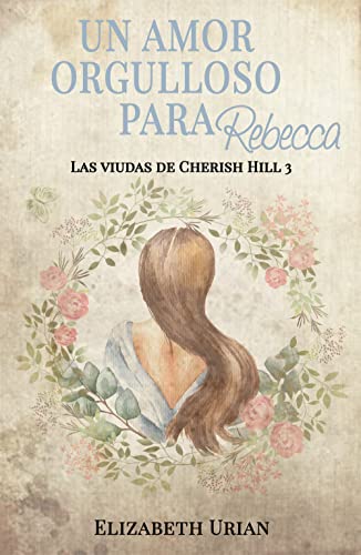 Un amor orgulloso para Rebecca (Las viudas de Cherish Hill nº 3)