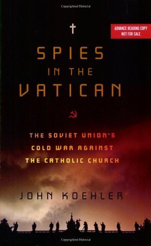 Spies in the Vatican: The Soviet Union's Cold War Against the Catholic Church