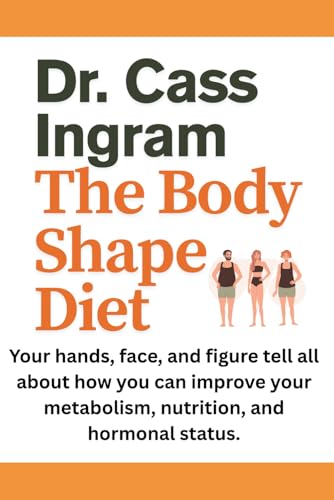 The Body Shape Diet: What your hands, face and figure say about your metabolism, nutrition and hormonal status.
