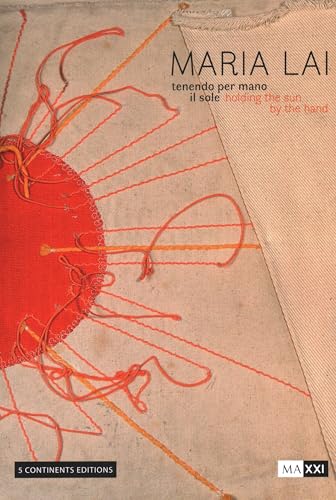 Maria Lai. Tenendo per mano il sole-Holding the sun by the hand. Ediz. illustrat