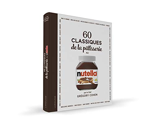 Télécharger 60 classiques de la pâtisserie au Nutella: 60 recettes à réaliser avec NUTELLA® pour des dessert PDF