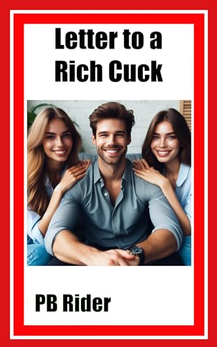 Letter to a Rich Cuck: The husband's always the last to know, an FFM tale of shocking betrayal, as told by the man who gets it all