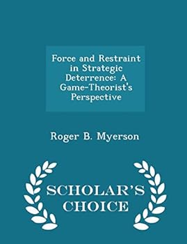 Paperback Force and Restraint in Strategic Deterrence: A Game-Theorist's Perspective - Scholar's Choice Edition Book
