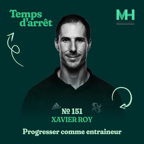 #151 : Progresser comme entraineur et l'exp&eacute;rience au c&oelig;ur du coaching avec Xavier Roy, Ph. D.