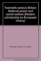 Twentieth-Century Britain: National Power and Social Welfare (Modern Scholarship on European History) 0531053814 Book Cover