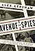 Avenue of Spies: A True Story of Terror, Espionage, and One American Family's Heroic Resistance in Nazi-Occupied Paris