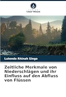 Zeitliche Merkmale von Niederschlägen und ihr Einfluss auf den Abfluss von Flüssen (German Edition) 6208707722 Book Cover