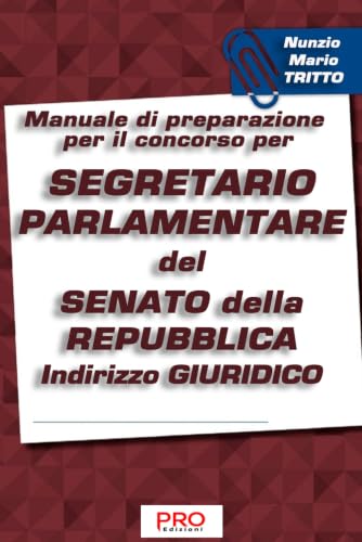 Manuale di preparazione per il concorso per Segretario parlamentare del Senato della Repubblica - Indirizzo Giuridico