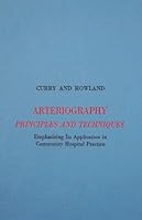 Arteriography Principles and Techniques [ reprinted Jan. 1967 ] Emphasizing its application in community hospital practice B0040IM5F6 Book Cover