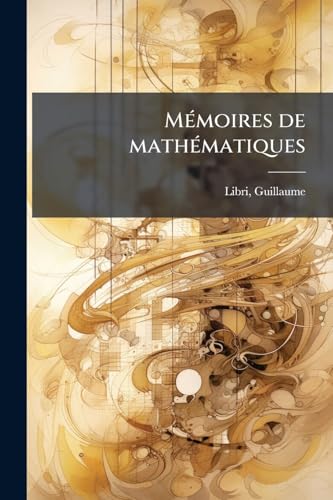 Mémoires de mathématiques (French Edition)