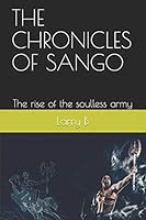 The Chronicles of Sango: The Rise of the Soulless Army 1527227413 Book Cover