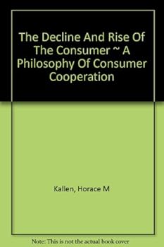 Hardcover The Decline and Rise of the Consumer A Philosophy of Consumer Cooperation Book